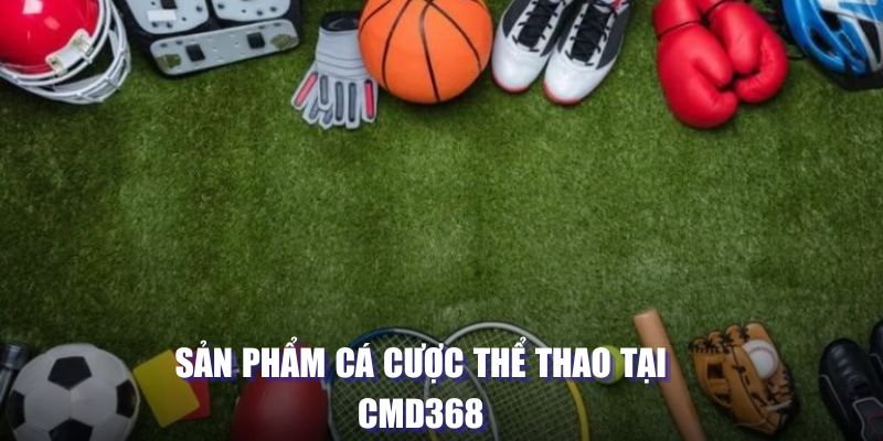 sản phẩm cá cược thể thao có tại sảnh