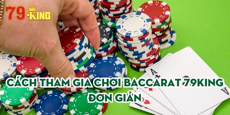 Cách tham gia trò chơi Baccarat tại 79King