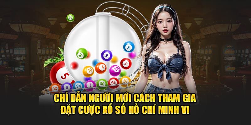 Hướng dẫn người mới cách tham gia đặt cược