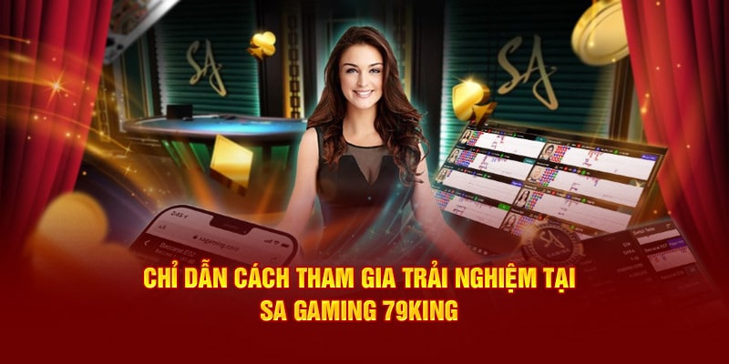 Cách tham gia trải nghiệm sảnh Sa Gaming 79King