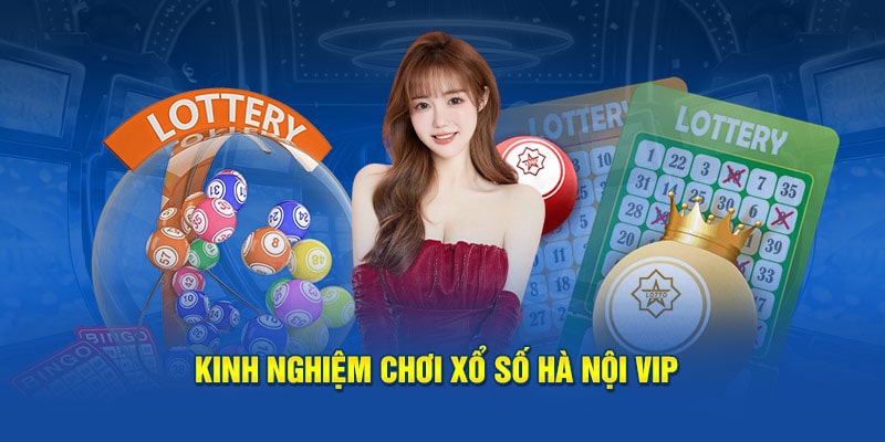 Kinh nghiệm chơi xs hà nội vip dễ trúng