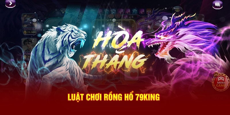 Luật chơi rồng hổ 79King