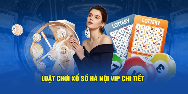 Luật chơi xổ số Hà Nội Vip