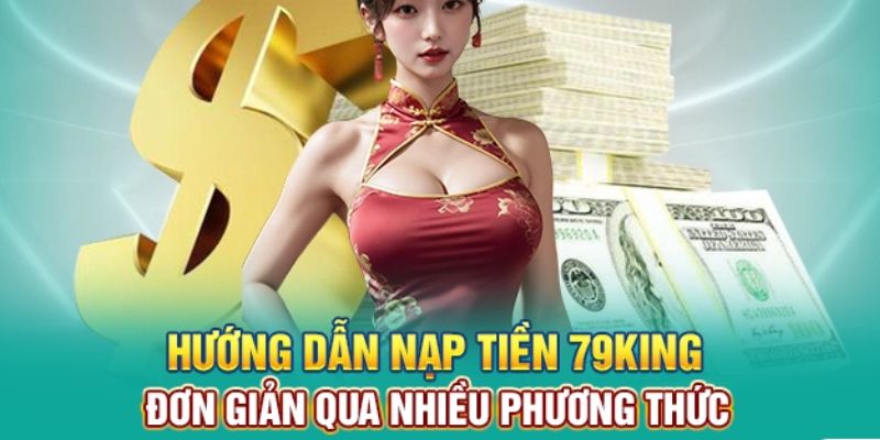 Hướng dẫn nạp tiền tịa 79king