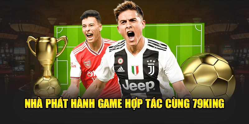 Nhà phát hành game hợp tác cùng 79King