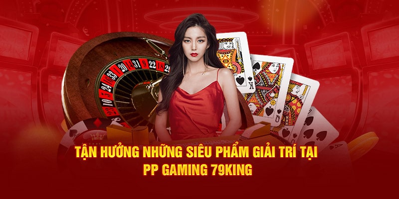 Các siêu phẩm game tại PP gaming 79King