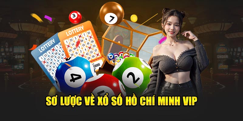 Giới thiệu sơ lược về xổ số Hồ Chí Minh Vip